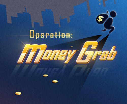 Operation Money Grab